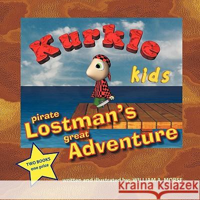 Kurkle Kids: Pirate Lostman's Great Adventure: Kurkle Kids: Bogie's Journey Through Creation Morse, William A. 9781449061876