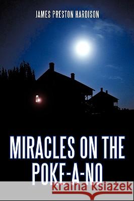 Miracles on the Poke-A-No Hardison, James Preston 9781449061913