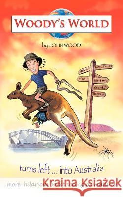 Woody's World Turns Left....Into Australia Wood, John 9781449062415