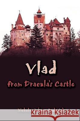 Vlad from Dracula's Castle Nickolas Johann Raderick 9781449062507 Authorhouse