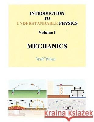 Introduction to Understandable Physics: Volume I - Mechanics Winn, Will 9781449063337 Authorhouse