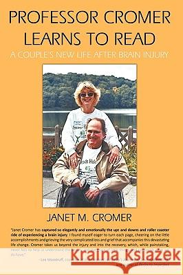 Professor Cromer Learns to Read: A Couple's New Life After Brain Injury Cromer, Janet M. 9781449064198 Authorhouse