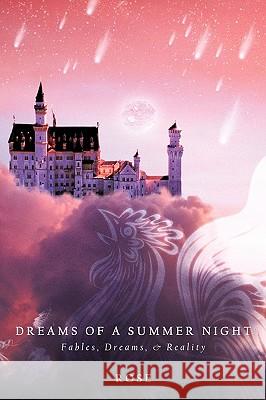 Dreams of a Summer Night: Fables, Dreams, & Reality Rose, A. Ed 9781449064365 Authorhouse