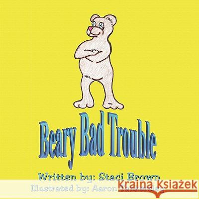 Beary Bad Trouble Staci Brown 9781449064402 Authorhouse
