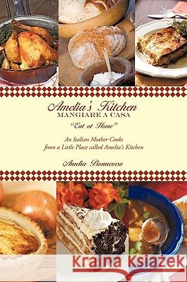 Amelia's Kitchen: Mangiare A Casa Amelia Bonacorso 9781449065157