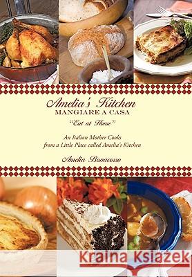 Amelia's Kitchen: Mangiare A Casa Amelia Bonacorso 9781449065164