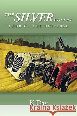 The Silver Bullet: Tour of the Universe K Day 9781449065348 AuthorHouse