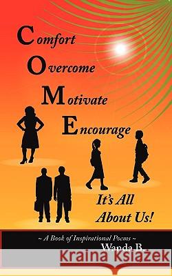 C.O.M.E. Comfort, Overcome, Motivate, Encourage B. Wand 9781449066291
