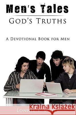 Men's Tales - God's Truths: A Devotional Book for Men Scott, Lonnie V. 9781449066918