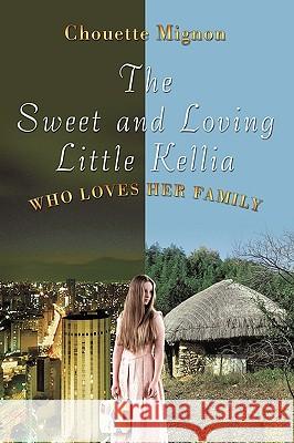 The Sweet and Loving Little Kellia: Who Loves Her Family Mignon, Chouette 9781449067199