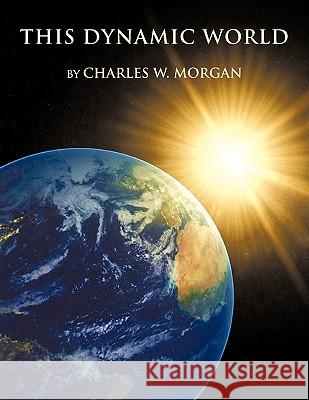 This Dynamic World Charles W. Morgan 9781449067212