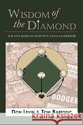 Wisdom of the Diamond: The Five Bases of Effective Team Leadership Levin, Don 9781449067335 Authorhouse