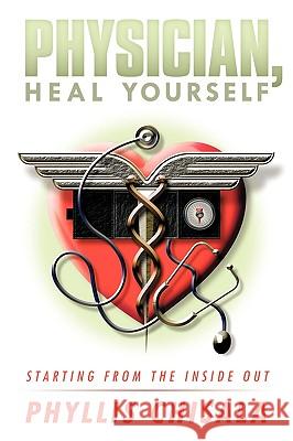 Physician, Heal Yourself: Starting from the Inside Out Chisala, Phyllis 9781449067342