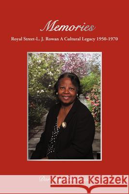Memories: Royal Street-L. J. Rowan A Cultural Legacy 1950-1970 Lucas, Dorothy Bell 9781449067434