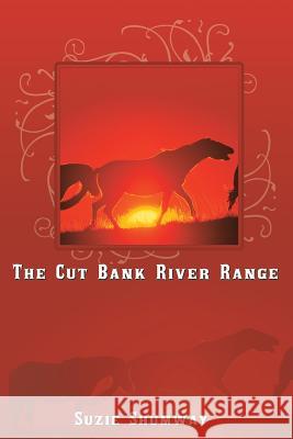 The Cut Bank River Range Suzie Shumway 9781449068462