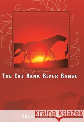 The Cut Bank River Range Suzie Shumway 9781449068479