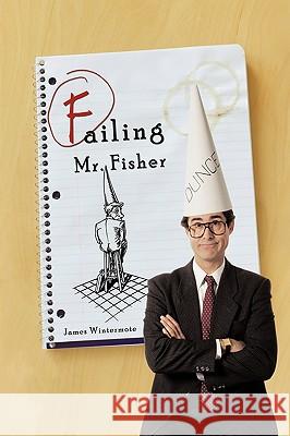 Failing Mr. Fisher James Wintermote 9781449068974 Authorhouse