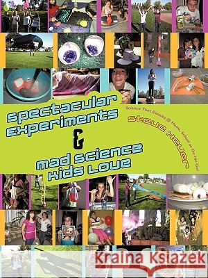Spectacular Experiments & Mad Science Kids Love: Science That Dazzles @ Home, School or on the Go! Heuer, Steve 9781449070410