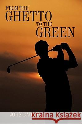 From the Ghetto to the Green John Daddio 9781449070540 Authorhouse