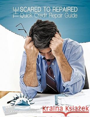 The Scared to Repaired Quick Credit Repair Guide D. Anne Liebroder B. a. Lawrence a. Liebroder 9781449072056 Authorhouse