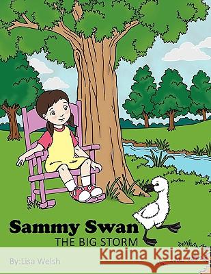 Sammy Swan: The Big Storm Welsh, Lisa 9781449072346 Authorhouse