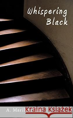 Whispering Black A. Marilyn Tulk 9781449074197 Authorhouse