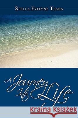 A Journey Into Life Stella Evelyne Tesha 9781449074425