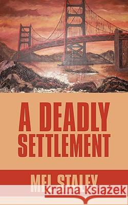 A Deadly Settlement Mel Staley 9781449074715 Authorhouse