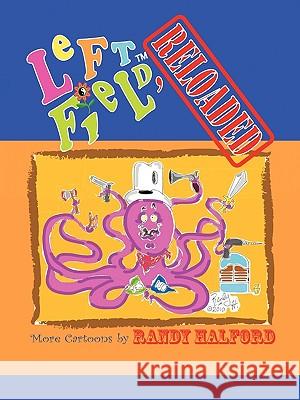 Left Field, Reloaded: More Cartoons by Randy Halford Halford, Randy 9781449075033 Authorhouse