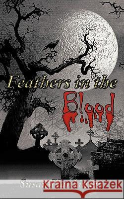 Feathers in the Blood Susan Hankinson 9781449075668 Authorhouse