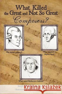 What Killed the Great and Not So Great Composers? Joseph W. Lewi 9781449075842 Authorhouse