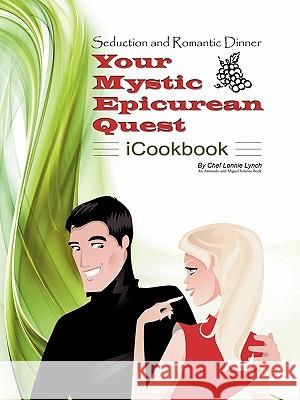 Seduction and Romantic Dinner - Your Mystic Epicurean Quest - iCookbook Lynch, Lonnie 9781449076481