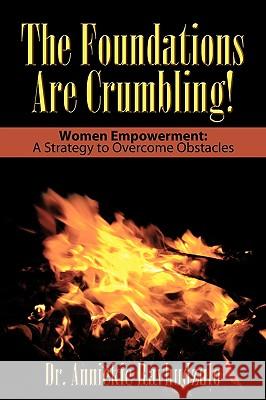 The Foundations Are Crumbling!: Women Empowerment: A Strategy to Overcome Obstacles Ravhudzulo, Anniekie 9781449077266 Authorhouse