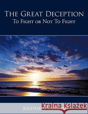 The Great Deception: To Fight or Not To Fight Fussell, Josephine 9781449077280 Authorhouse