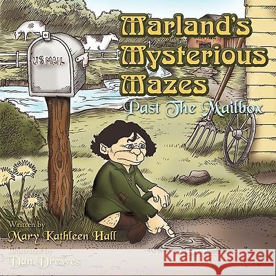 Marland's Mysterious Mazes: Past The Mailbox Mary Kathleen Hall 9781449078249 AuthorHouse