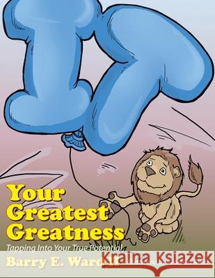 Your Greatest Greatness: Tapping into Your True Potential Ward, Barry E., II 9781449078393