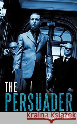 The Persuader Richard Pennell 9781449078560 AuthorHouse