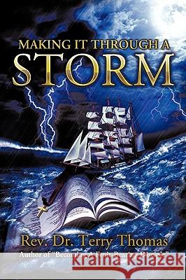 Making it Through a Storm Rev. Dr. Terry Thomas 9781449078867 AuthorHouse