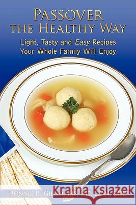 Passover the Healthy Way: Light, Tasty and Easy Recipes Your Whole Family Will Enjoy Giller Rd Cdn Cde, Bonnie R. 9781449079406 Authorhouse