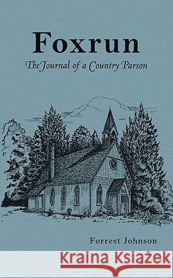Foxrun: The Journal of a Country Parson Johnson, Forrest 9781449079710