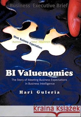 Bi Valuenomics: Bi Business Value - Delivered Hari Guleria 9781449080198 AuthorHouse