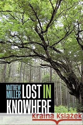 Lost in Knowhere Matthew Miller 9781449080655