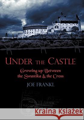 Under the Castle: Growing Up Between the Swastika and the Cross Frankl, Joe 9781449081003