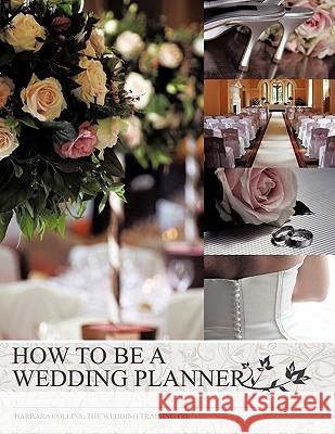 How to Be a Wedding Planner Collins, Barbara 9781449081218