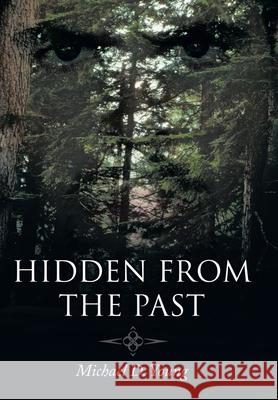 Hidden from the Past Michael D. Young 9781449081577 Authorhouse