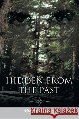 Hidden from the Past Michael D. Young 9781449081584 Authorhouse