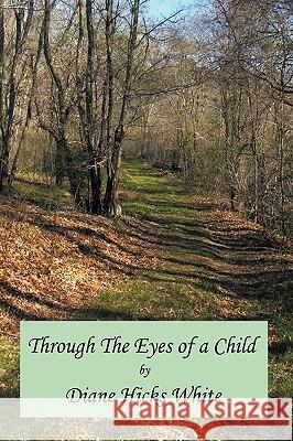 Through the Eyes of a Child Hicks White, Diane 9781449081782