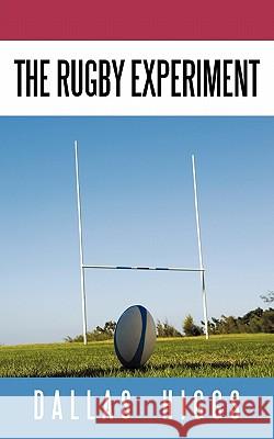 The Rugby Experiment Dallas Higgs 9781449081874