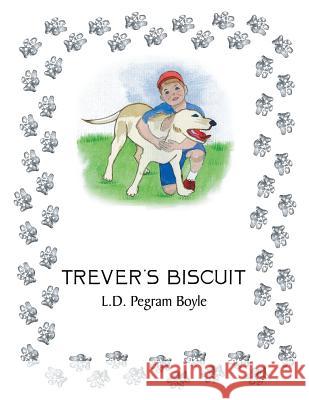 Trever's Biscuit L. D. Pegram Boyle 9781449082666 Authorhouse