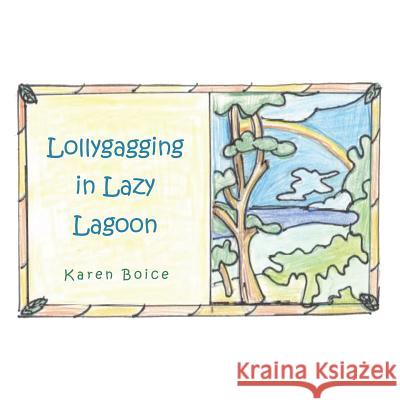 Lollygagging in Lazy Lagoon Karen Boice 9781449083144